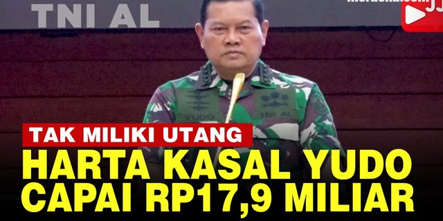 VIDEO: Harta Kekayaan Rp17,9 Miliar Kasal Yudo Margono Calon Tunggal Panglima TNI