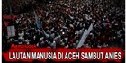 CEK FAKTA: Tidak Benar, Foto Ini Kerumunan Saat Kedatangan Anies di Aceh