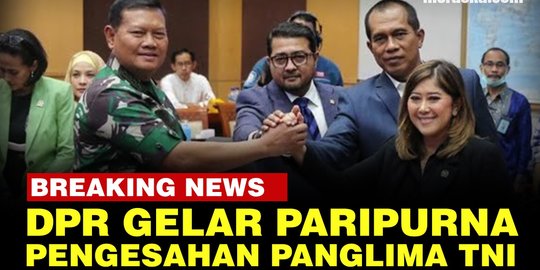 LIVE STREAMING: DPR Gelar Paripurna Pengesahan Laksamana Yudo Sebagai Panglima TNI