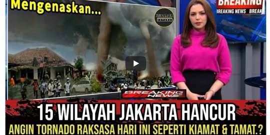 CEK FAKTA: Hoaks Video 15 Wilayah DKI Jakarta Hancur Akibat Angin Tornado