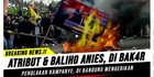 CEK FAKTA: Atribut dan Baliho Anies Dibakar Pendemo di Bandung? Simak Faktanya