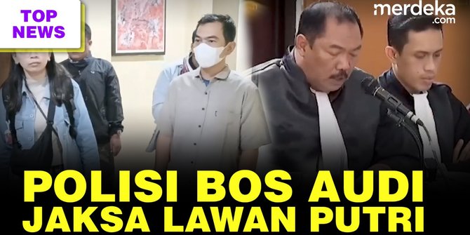 Top News: Sopir Audi Seret Perwira Polisi || Jaksa Garang Hadapi Pleidoi Putri