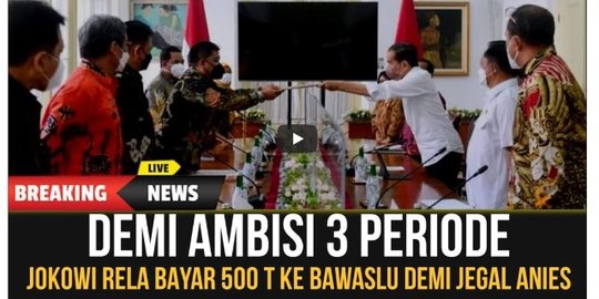 CEK FAKTA: Hoaks Jokowi Bayar Rp500 T ke Bawaslu untuk Jegal Anies Baswedan