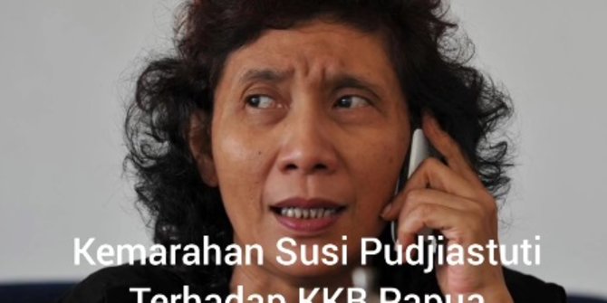 Rekaman Telepon Susi Pudjiastuti Murka TNI Ditembaki di Papua, KKB OPM Serang Balik