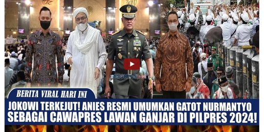 Anies Pilih Cawapres Gatot Nurmantyo untuk Lawan Ganjar di Pilpres 2024? Cek Faktanya