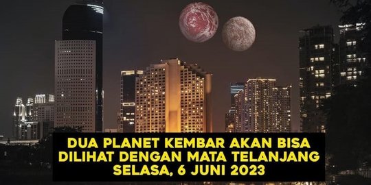 Heboh Unggahan Sebut Ada Fenomena Alam Planet Kembar 6 Juni, Simak Fakta Sebenarnya