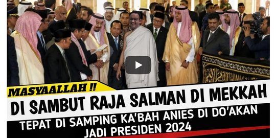 CEK FAKTA: Anies Baswedan Didoakan Raja Salman Jadi Presiden 2024 saat di Mekkah?