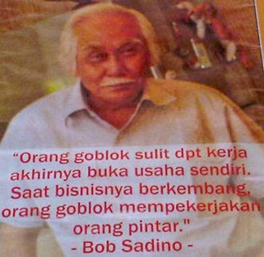 Nasihat-nasihat nyentrik peninggalan Om Bob Sadino