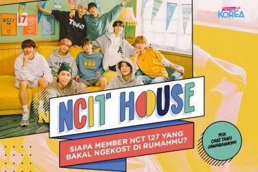 NCIT HOUSE, Siapa Member NCT 127 yang Bakal Ngekost di Rumahmu?