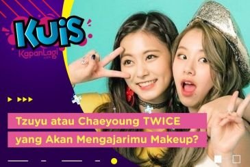 Tzuyu atau Chaeyoung TWICE, yang Akan Mengajarimu Makeup? Cari Tahu Yuk!