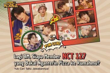 Lagi BM, Siapa Member NCT 127 yang Bakal Nganterin Pizza ke Rumahmu?