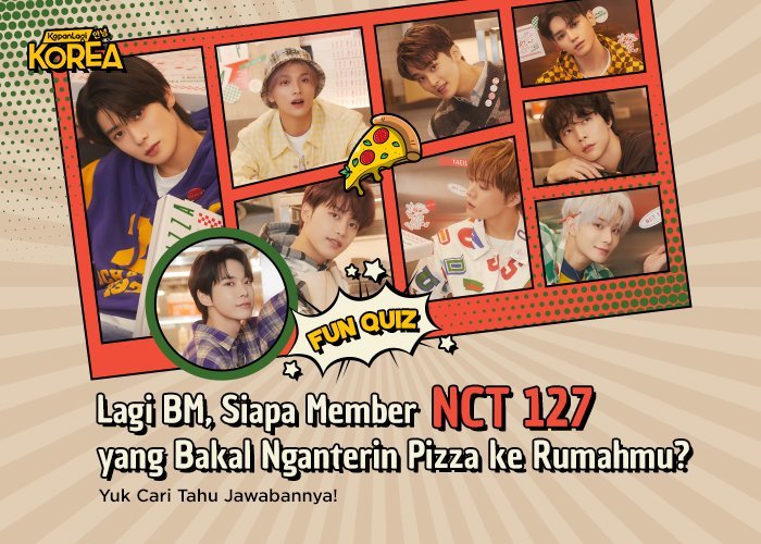 Lagi BM, Siapa Member NCT 127 yang Bakal Nganterin Pizza ke Rumahmu?