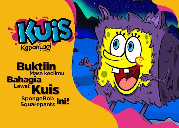 Buktiin Kalau Masa Kecil Mu Selalu Bahagia Dengan Ikutan Kuis Seputar 'SPONGEBOB SQUAREPANTS' Ini