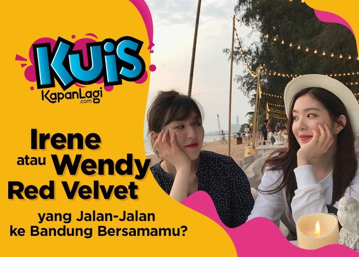 [KUIS] Irene atau Wendy Red Velvet yang Akan Jalan-Jalan ke Bandung Bersamamu? Yuk Cari Tahu!
