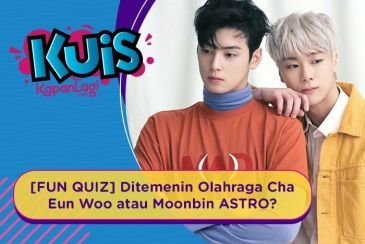 [KUIS] Cha Eun Woo atau Moonbin ASTRO Yang Akan Menemanimu Olahraga? Yuk cari tahu!