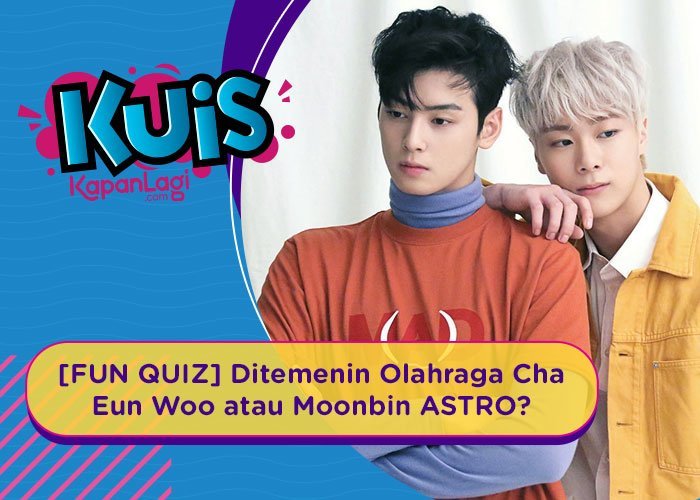 [KUIS] Cha Eun Woo atau Moonbin ASTRO Yang Akan Menemanimu Olahraga? Yuk cari tahu!