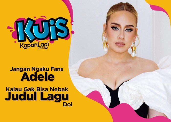 Hanya Fans Setia Adele Yang Bisa Tebak Judul Lagunya Dengan Benar, Jangan Cuman Tau Easy On Me Aja!