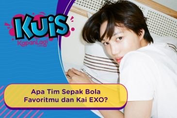 Nonton Sepak Bola Bareng KAI EXO, Tim Mana yang Bakal Cocok Kamu Dukung?