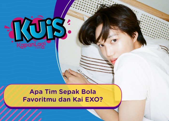 Nonton Sepak Bola Bareng KAI EXO, Tim Mana yang Bakal Cocok Kamu Dukung?