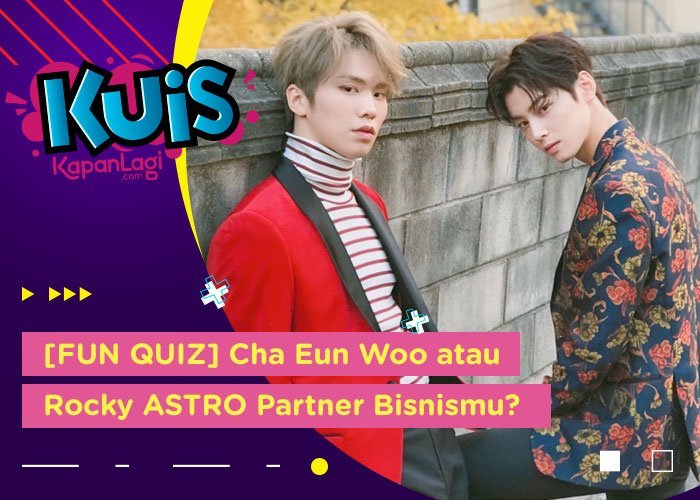 KUIS Cha Eun Woo atau Rocky ASTRO Yang Cocok Jadi Partner Bisnis