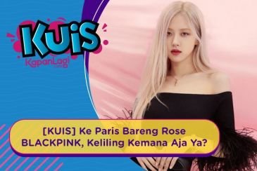 [KUIS] Jalan-Jalan ke Paris Bareng Rose BLACKPINK, Kira-Kira Kamu Keliling Kemana Aja Ya?