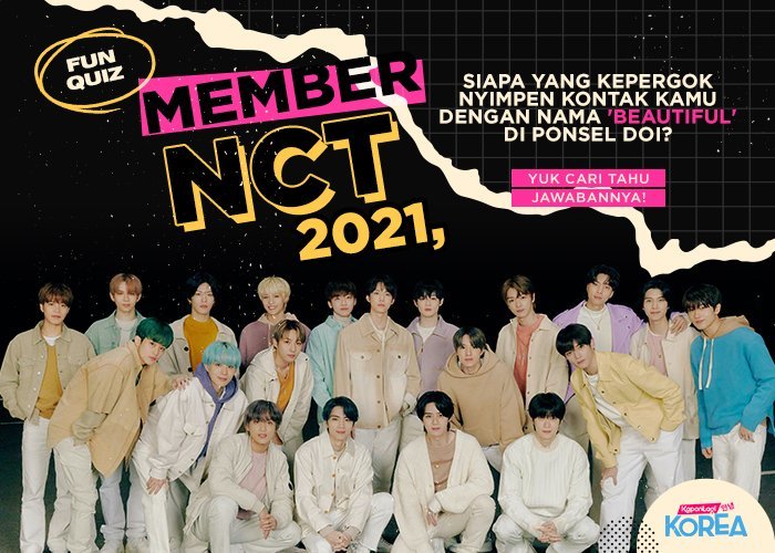 [KUIS] Member NCT 2021, Siapa yang Kepergok Nyimpen Kontakmu dengan Nama 'Beautiful' di Ponsel Doi?