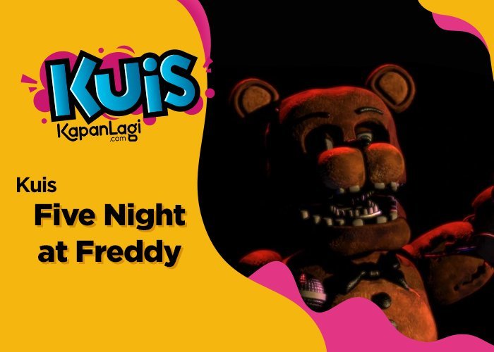 Ikutin Kuis ini Buat Cari Tahu Karakter 'FIVE NIGHT AT FREDDY' Mana Yang Bakal Jadi Temanmu