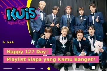 [KUIS KOREA] Happy 127 Day! Playlist Lagu Apa yang Cocok Kamu Dengerin Bareng Sama Member NCT 127?