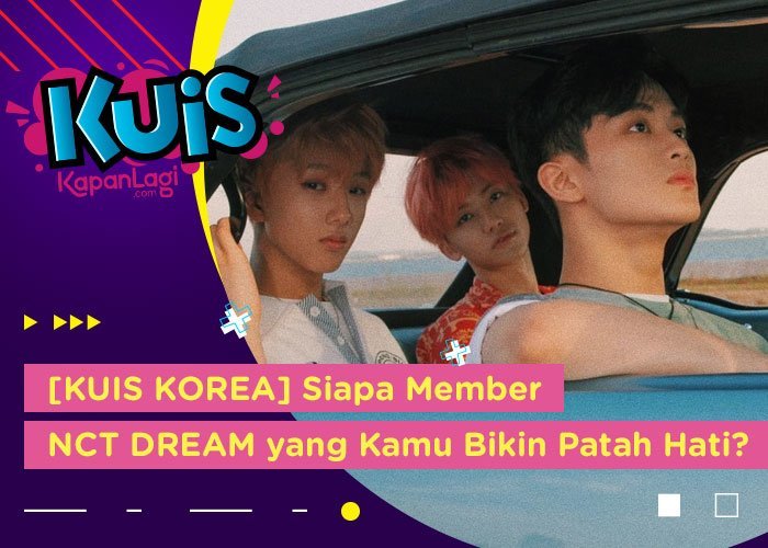 Kuis Korea Siapa Member Nct Dream Yang Kamu Bikin Patah Hati Sampai On Repeat Mendung Tanpo