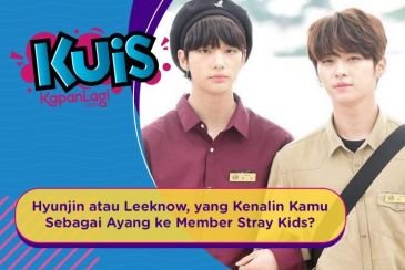 [KUIS KOREA] Hyunjin atau Leeknow, yang Kenalin Kamu Sebagai Ayang Kepada Member Stray Kids?