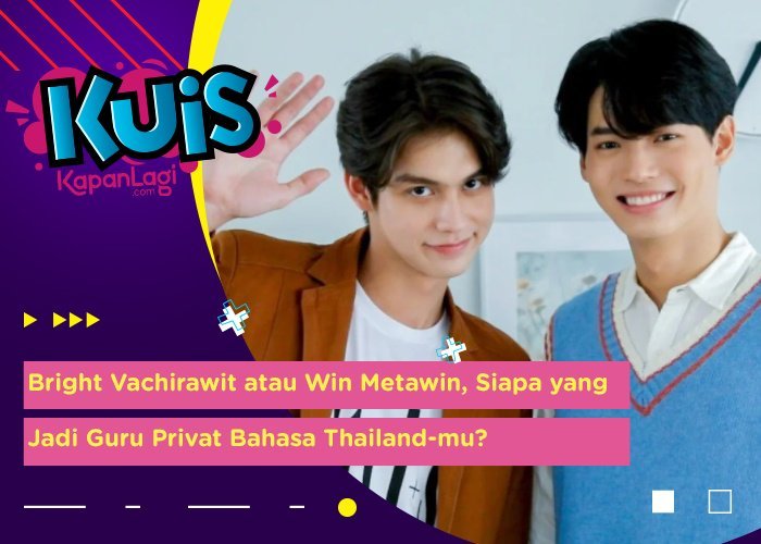 Bright Vachirawit atau Win Metawin, Siapa yang Jadi Guru Privat Bahasa Thailand Kamu?