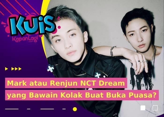 [KUIS KOREA] Mark atau Renjun NCT Dream, Siapa yang Bawain Kamu Kolak Buat Buka Puasa?
