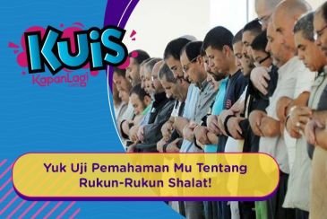 Yuk Uji Pengetahuan Mu! Seberapa Tahu Kamu Dengan Rukun-Rukun Shalat?