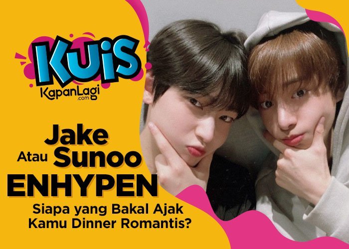 [KUIS KOREA] Jake atau Sunoo ENHYPEN, Siapa yang Bakal Ajak Kamu Dinner Romantis?