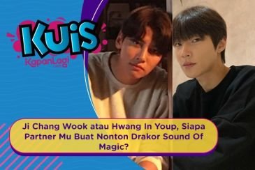 [KUIS KOREA] Ji Chang Wook atau Hwang In Youp, Siapa Partner Mu Buat Nonton Drakor Sound Of Magic?