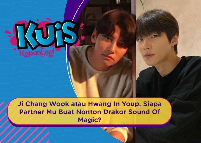 [KUIS KOREA] Ji Chang Wook atau Hwang In Youp, Siapa Partner Mu Buat Nonton Drakor Sound Of Magic?