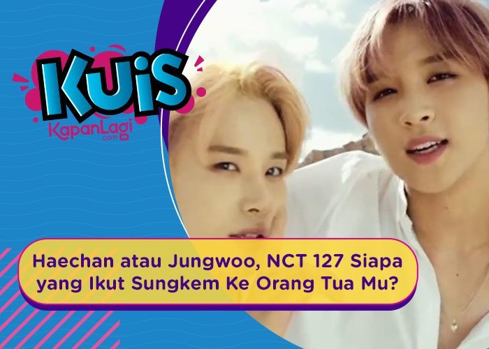 [KUIS KOREA] Haechan atau Jungwoo, Siapa yang Akan Ikut Sungkem Ke Orang Tua Kamu?