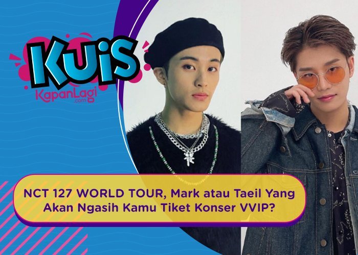 [KUIS KOREA] NCT 127 WORLD TOUR, Mark atau Taeil Yang Akan Ngasih Kamu Tiket Konser VVIP?