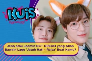 [KUIS KOREA] Jeno atau Jaemin NCT DREAM yang Akan Bawain Lagu 'Jatuh Hati By Raisa' Buat Kamu?