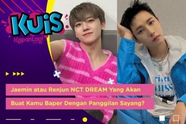 [KUIS KOREA] Jaemin atau Renjun NCT DREAM Yang Akan Buat Kamu Baper Dengan Panggilan Sayang?