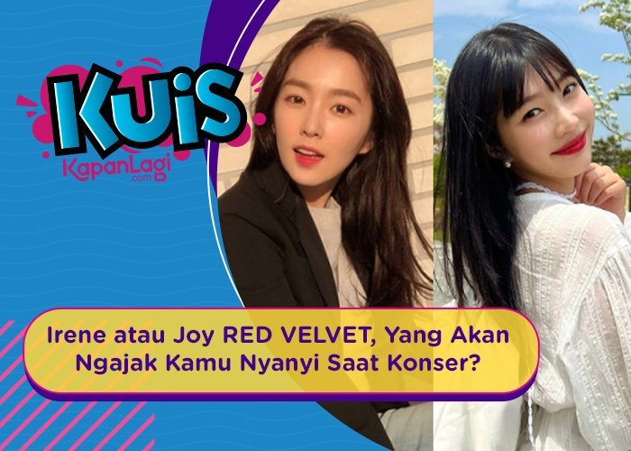 [KUIS KOREA] Irene atau Joy RED VELVET, Yang Akan Ngajak Kamu Nyanyi saat konser?