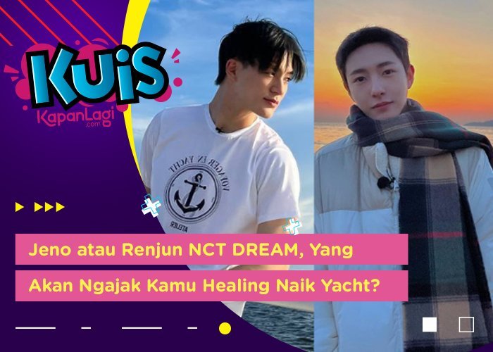 [KUIS KOREA] Jeno atau Renjun NCT DREAM, Yang Akan Ngajak Kamu Healing Naik Yacht?