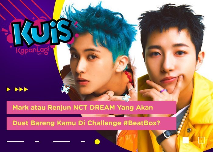 [KUIS KOREA] Segera Comeback, Mark atau Renjun NCT DREAM Yang Ngajak Duet Di Challenge #BeatBox?