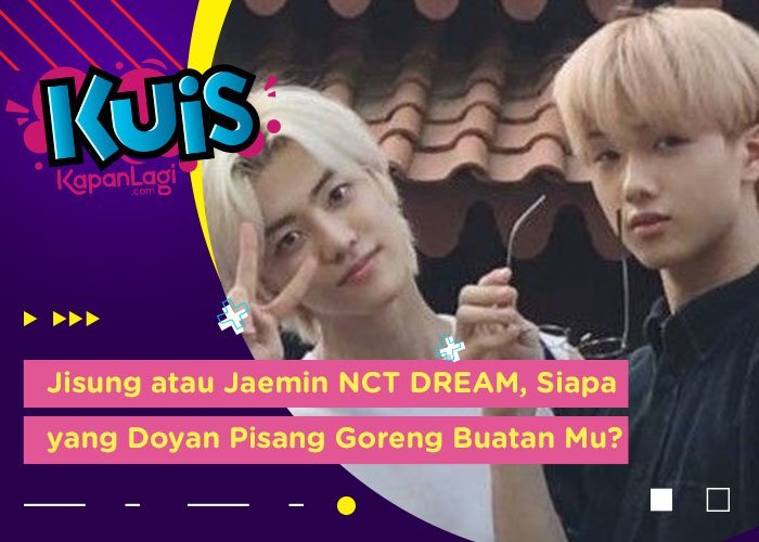 [KUIS KOREA]  Jisung atau Jaemin NCT DREAM, Siapa yang Paling Doyan Pisang Goreng Buatan Kamu?
