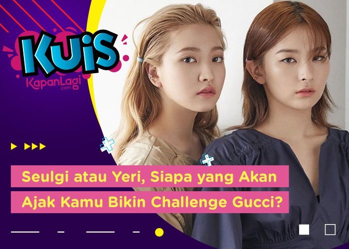 [KUIS KOREA] Seulgi atau Yeri Red Velvet, Siapa yang Akan Ajak Kamu Buat Challenge Gucci?