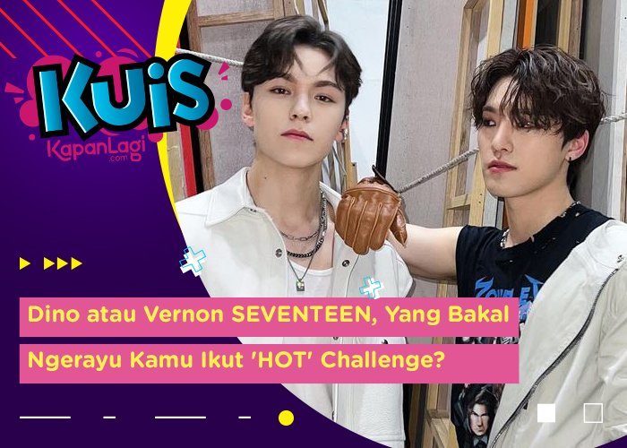 [KUIS KOREA] Dino atau Vernon SEVENTEEN, Yang Bakal Ngerayu Kamu Ikut 'HOT' Challenge?