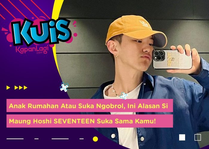 [KUIS KOREA] Anak Rumahan Atau Suka Ngobrol, Ini Alasan Si Maung Hoshi SEVENTEEN Suka Sama Kamu!