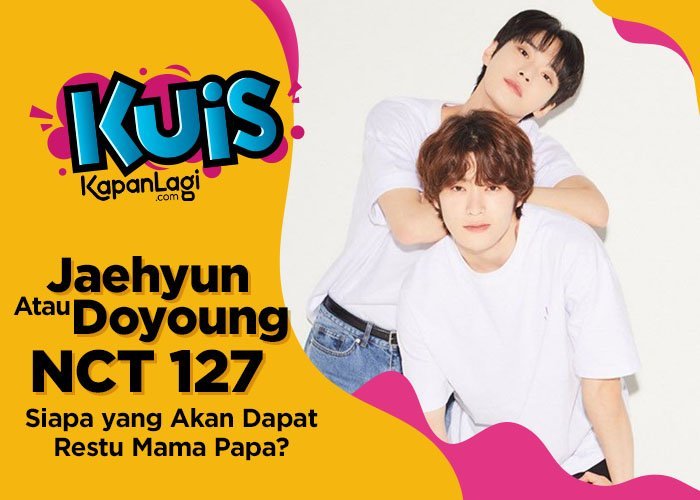 [KUIS KOREA] Calon Idaman Mertua,  Jaehyun atau Doyoung NCT 127 yang Akan Dapat Restu Ortu Kamu?