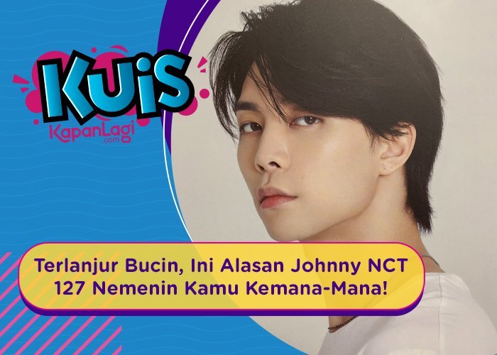 [KUIS KOREA] Sudah Terlanjur Bucin, Ini Alasan Johnny NCT 127 Nemenin Kamu Kemana-Mana!