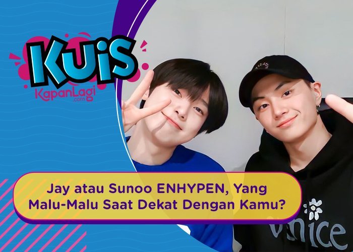 [KUIS KOREA] Jay atau Sunoo ENHYPEN, Yang Malu-Malu Saat Dekat Dengan Kamu?
